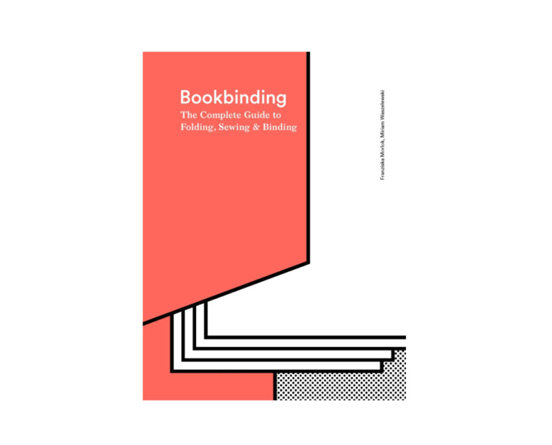 Franziska Morlok & Miriam Waszelewski 'Bookbinding : The Complete Guide to Folding, Sewing & Binding'