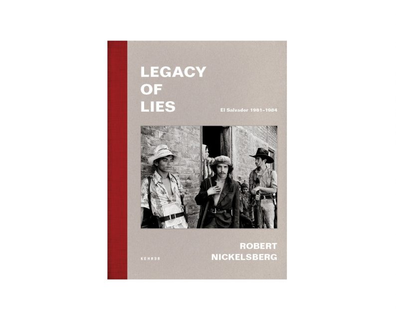 Robert Nickelsberg 'Legacy of Lies. El Salvador 1981–1984'